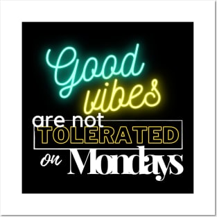 Good vibes are not tolerated on mondays Posters and Art